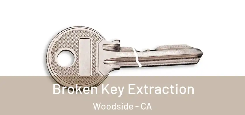  Broken Key Extraction Woodside - CA