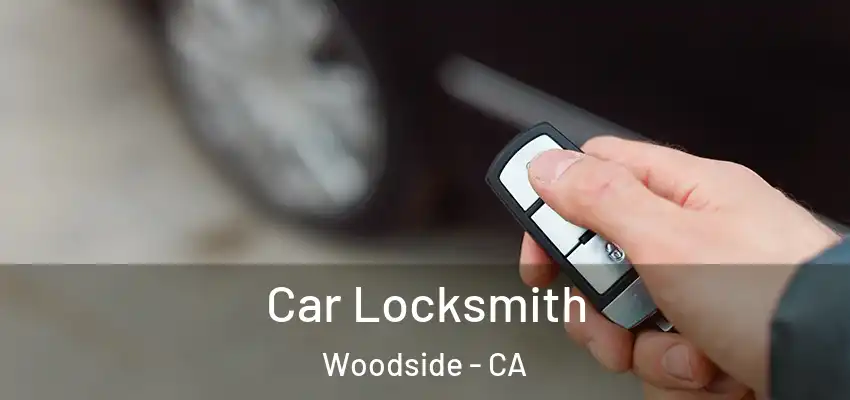  Car Locksmith Woodside - CA