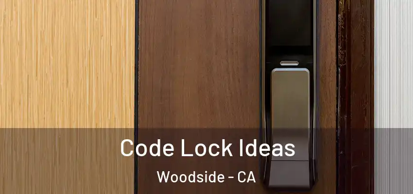  Code Lock Ideas Woodside - CA