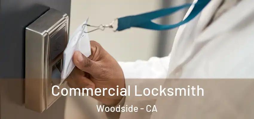  Commercial Locksmith Woodside - CA