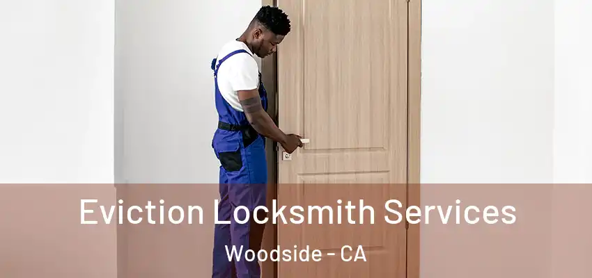  Eviction Locksmith Services Woodside - CA