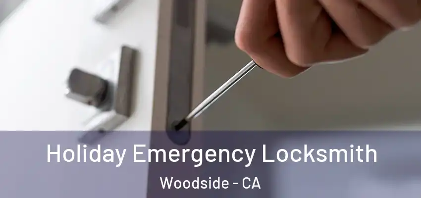  Holiday Emergency Locksmith Woodside - CA