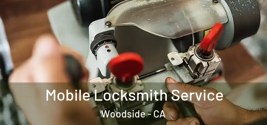  Mobile Locksmith Service Woodside - CA